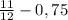 \frac{11}{12} -0,75