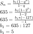 S_n= \frac{b_1(1-q^n)}{1-q} \\ 635= \frac{b_1(1-2^7)}{1-2} \\ 635= \frac{b_1*(-127)}{-1} \\ b_1=635:127 \\ b_1=5