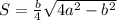 S = \frac{b}{4} \sqrt{4 a^{2} - b^{2} }