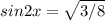 sin2x= \sqrt{3/8}