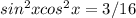 sin^{2} xcos^{2} x=3/16