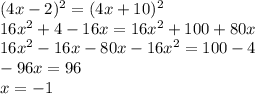 (4x-2)^{2} =(4x+10)^{2} \\ 16 x^{2} +4-16x=16 x^{2} +100+80x \\ 16 x^{2} -16x-80x-16 x^{2} =100-4 \\ -96x=96 \\ x=-1