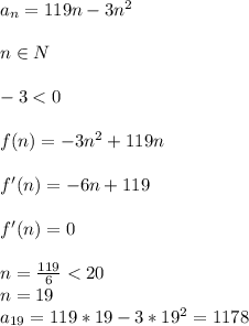 a_{n}=119n-3n^2 \\\\&#10; n \in N \\\\ &#10; -3<0\\\\&#10;f(n)=-3n^2 +119n\\&#10;\\&#10;f'(n)=-6n+119\\\\&#10;f'(n)=0\\\\&#10;n=\frac{119}{6}<20\\&#10;n=19\\&#10;a_{19}=119*19-3*19^2=1178