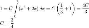 1= \displaystyle C\int\limits_0^1(x^2+2x)\,dx =C\left(\frac13+1\right)=\frac{4C}3\\&#10;C=\frac34