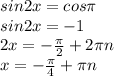 sin2x=cos \pi \\ sin2x=-1 \\ 2x=- \frac{ \pi }{2} +2 \pi n \\ x=- \frac{ \pi }{4} + \pi n