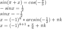 sin( \pi +x)=cos(- \frac{ \pi }{3} ) \\ &#10;-sinx= \frac{1}{2} \\ &#10;sinx=-\frac{1}{2} \\ &#10;x=(-1)^{k}*arcsin(-\frac{1}{2})+ \pi k \\ &#10;x=(-1)^{k+1} *\frac{ \pi }{6} + \pi k \\