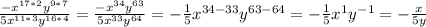 \frac{-x^{17*2}y^{9*7}}{5x^{11*3}y^{16*4}}= \frac{-x^{34}y^{63}}{5x^{33}y^{64}}=- \frac{1}{5}x^{34-33}y^{63-64}=-\frac{1}{5}x^{1}y^{-1}=-\frac{x}{5y}