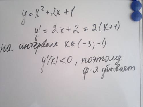 Покажите что функция y=x^2+2x+1 убывает на интервале -3,-1 ,. буду !