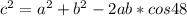 c^2=a^2+b^2-2ab*cos48\\\\&#10;