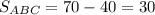 S_{ABC}=70-40=30