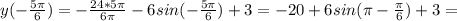 y(- \frac{5 \pi }{6})= -\frac{24*5 \pi }{6 \pi } -6sin(- \frac{5 \pi }{6})+3=-20+6sin( \pi - \frac{ \pi }{6})+3=