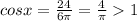 cosx=\frac{24}{ 6\pi }= \frac{4}{ \pi } 1