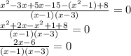 \frac{x^2-3x+5x-15-(x^2-1)+8}{(x-1)(x-3)} =0 \\ \frac{x^2+2x-x^2+1+8}{(x-1)(x-3)} =0 \\ \frac{2x-6}{(x-1)(x-3)}=0