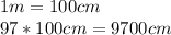 1m=100cm \\ 97*100cm=9700cm