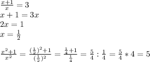 \frac{x+1}{x}=3 \\ x+1=3x \\ 2x=1 \\ x= \frac{1}{2} \\ \\ &#10; \frac{x^2+1}{x^2}= \frac{(\frac{1}{2})^2+1}{(\frac{1}{2})^2}=\frac{\frac{1}{4}+1}{\frac{1}{4}}= \frac{5}{4} : \frac{1}{4} =\frac{5}{4} * 4=5