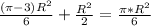 \frac{(\pi-3)R^2}{6}+\frac{R^2}{2} = \frac{\pi*R^2}{6}