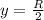 y=\frac{R}{2}