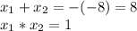 x_1+x_2=-(-8)=8 \\ x_1*x_2=1