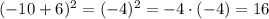 (-10+6)^2=(-4)^2=-4\cdot (-4)=16