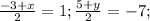 \frac{-3+x}{2} =1; \frac{5+y}{2} =-7;