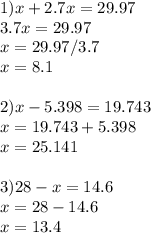 1)x+2.7x=29.97\\3.7x=29.97\\x=29.97/3.7\\x=8.1 \\ \\ 2)x-5.398=19.743\\x=19.743+5.398\\x=25.141 \\ \\ 3)28-x=14.6\\x=28-14.6\\x=13.4 \\ \\