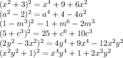 ( x^{2} +3)^{2} = x^{4} +9+6 x^{2} \\ (a^{2} -2)^{2} =a^{4} +4-4a^{2} \\ (1-m ^{3} )^{2} =1+m ^{6} -2m^{3} \\ (5+c^{3} )^{2} =25+c^{6} +10c^{3} \\ (2y ^{2} -3 x^{2}) ^{2} =4y ^{4} +9 x^{4} -12 x^{2} y^{2} \\ ( x^{2} y^{2} +1)^{2} = x^{4} y^{4} +1+2 x^{2} y ^{2}