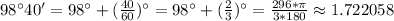 98^\circ40'=98^\circ+ (\frac{40}{60})^\circ= 98^\circ+ (\frac{2}{3})^\circ= \frac{296*\pi}{3*180}\approx 1.722058