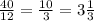 \frac{40}{12} = \frac{10}{3} =3 \frac{1}{3}