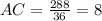 AC= \frac{288}{36}=8