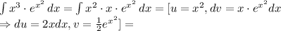 \int\limits {x ^{3}\cdot e ^{x ^{2} } } \, dx = \int\limits { x^{2} \cdot x\cdot e ^{x ^{2} } } \, dx =[u= x^{2}, dv=x\cdot e ^{x ^{2} }dx \\ \Rightarrow du=2xdx, v= \frac{1}{2}e ^{x ^{2} } } ]=