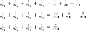 \frac{1}{2 t_{1} }+\frac{1}{2 t_{2} }+\frac{1}{2 t_{3} }+\frac{1}{2 t_{4} }= \frac{1}{24}+ \frac{1}{30}+ \frac{1}{40} \\ \\ \frac{1}{2 t_{1} }+\frac{1}{2 t_{2} }+\frac{1}{2 t_{3} }+\frac{1}{2 t_{4} }= \frac{10}{240}+ \frac{8}{240}+ \frac{6}{240} \\ \\ \frac{1}{2 t_{1} }+\frac{1}{2 t_{2} }+\frac{1}{2 t_{3} }+\frac{1}{2 t_{4} }= \frac{24}{240}