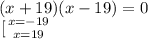 (x+19)(x-19)=0 \\ \left \[[ {{x=-19} \atop {x=19}} \right.