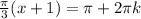 \frac{ \pi }{3}(x+1)= \pi +2 \pi k