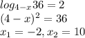 log_{4-x} 36=2 \\ (4-x)^{2} =36 \\ x_{1} =-2 , x_{2} =10