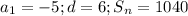 a_1=-5;d=6;S_n=1040