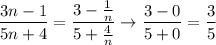 \dfrac{3n-1}{5n+4}=\dfrac{3-\frac1n}{5+\frac4n}\to\dfrac{3-0}{5+0}=\dfrac35