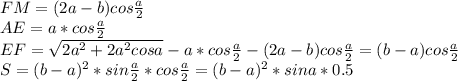 FM=(2a-b)cos\frac{a}{2}\\&#10; AE=a*cos\frac{a}{2} \\&#10;EF=\sqrt{2a^2+2a^2cosa}-a*cos\frac{a}{2}-(2a-b)cos\frac{a}{2} =(b-a)cos\frac{a}{2} \\ S=(b-a)^2*sin\frac{a}{2}*cos\frac{a}{2}=(b-a)^2*sina*0.5&#10;