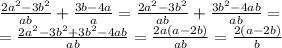 \frac{2a^2-3b^2}{ab}+ \frac{3b-4a}{a} = \frac{2a^2-3b^2}{ab}+ \frac{3b^2-4ab}{ab}= \\ = \frac{2a^2-3b^2+3b^2-4ab}{ab} = \frac{2a(a-2b)}{ab}= \frac{2(a-2b)}{b}