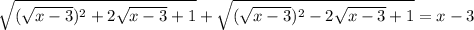 \sqrt{(\sqrt{x-3})^{2}+2\sqrt{x-3}+1}+\sqrt{(\sqrt{x-3})^{2}-2\sqrt{x-3}+1}=x-3