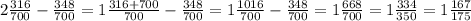 2 \frac{316}{700} - \frac{348}{700} =1 \frac{316+700}{700} - \frac{348}{700} =1 \frac{1016}{700} - \frac{348}{700} =1 \frac{668}{700} =1 \frac{334}{350}=1 \frac{167}{175}