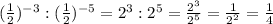 ( \frac{1}{2}) ^{-3} : ( \frac{1}{2})^{-5} = 2^3:2^5 = \frac{2^3}{2^5} = \frac{1}{2^2} = \frac{1}{4}