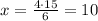 x=\frac{4\cdot 15}{6}=10