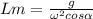 Lm= \frac{g}{\omega ^{2}cos \alpha }