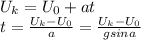 U_k=U_0+at \\ t= \frac{U_k-U_0}{a} = \frac{U_k-U_0}{gsina}