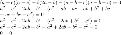 (a+c)(a-c)-b(2a-b)-(a-b+c)(a-b-c)=0\\a ^{2} -c ^{2} -2ab+b ^{2} -(a ^{2} -ab-ac-ab+b ^{2} +bc+ \\ +ac-bc-c ^{2} )=0 \\ a ^{2} -c ^{2} -2ab+b ^{2} -(a ^{2} -2ab+b ^{2} -c ^{2} )=0 \\ a ^{2} -c ^{2} -2ab+b ^{2} -a ^{2} +2ab-b ^{2} +c ^{2} =0 \\ 0=0