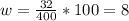 w= \frac{32}{400} *100=8