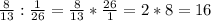 \frac{8}{13}: \frac{1}{26}=\frac{8}{13}* \frac{26}{1}=2*8=16