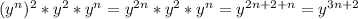 ( y^{n}) ^{2}* y^{2} * y^{n}= y^{2n}* y^{2}* y^{n}= y^{2n+2+n}= y^{3n+2}