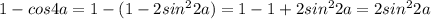 1-cos4a=1-(1-2sin^{2} 2a)=1-1+2sin^{2} 2a=2sin^{2} 2a \\ \\