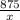 \frac{875}{x}